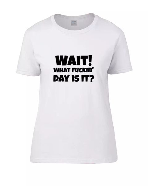 

wait what fuckin day is it- women's t-shirt, White;black