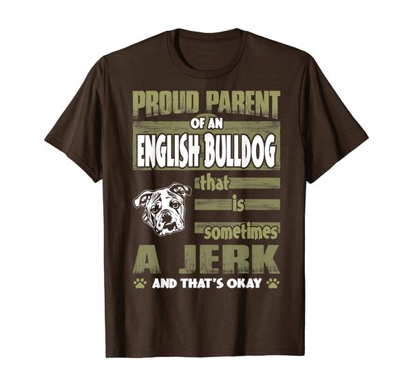 

Proud Parent Of English Bulldog Sometimes Jerk Tshirt, Mainly pictures