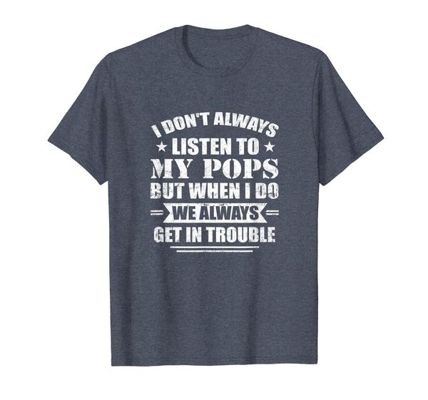 

I Don't Always Listen To My Pops Funny Gifts T-Shirt, Mainly pictures