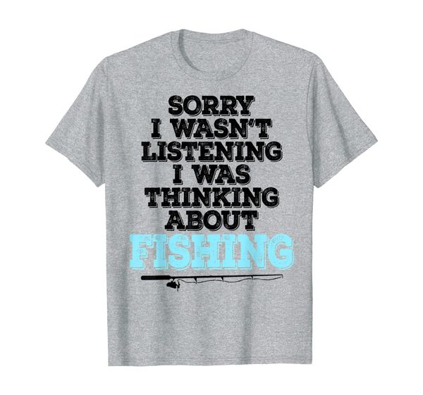 

Sorry I wasn't Listening Funny Fishing T Shirt Men Women, Mainly pictures