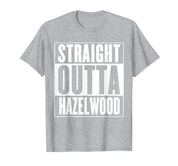 

Straight Outta Hazelwood T-Shirt, Mainly pictures