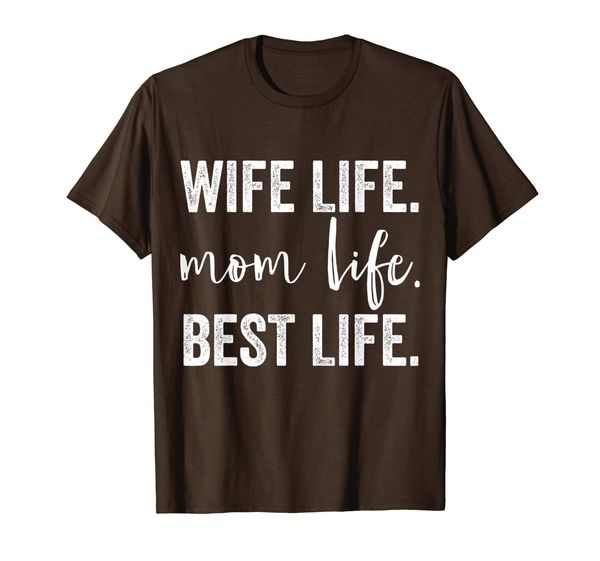 

Wife life, Mom life best life - Mother' Day Funny Shirts T-Shirt, Mainly pictures
