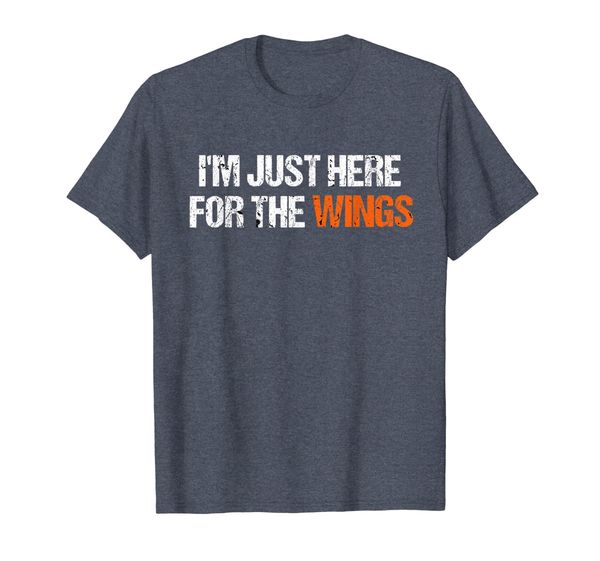 

I'm Just Here For The Wings Distressed Design T-Shirt, Mainly pictures