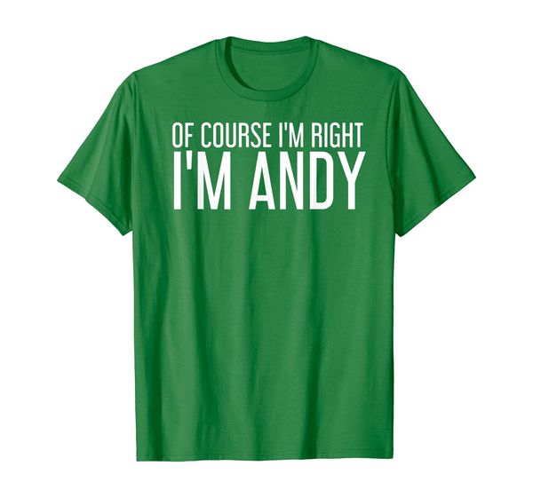 

of course i'm right i'm andy shirt funny gift idea, White;black
