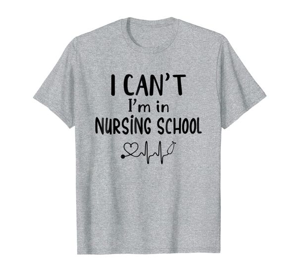 

I Can't I'm In Nursing School T-Shirt Funny RN Student Gift, Mainly pictures