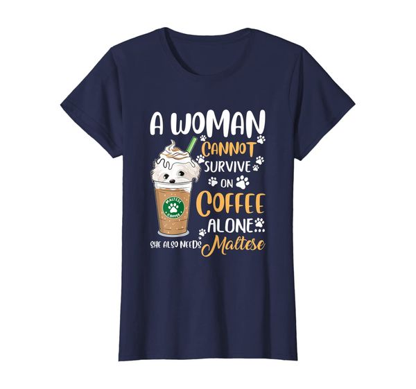 

Womens A woman Cannot Coffee alone Needs Maltese Dog Tshirt, Mainly pictures
