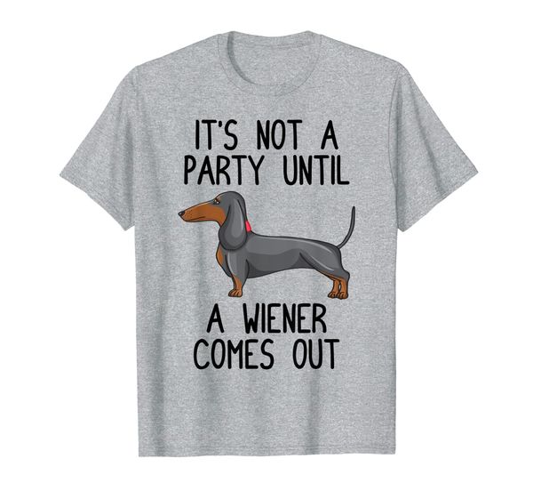 

it's not a party until a wiener comes out t-shirt dachshund t-shirt, White;black