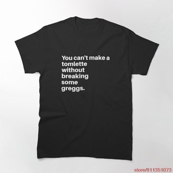 

men's t-shirts you can t make a tomlette without breaking some greggs cotton shirt printed tee short sleeves casual t-shirt for men, White;black