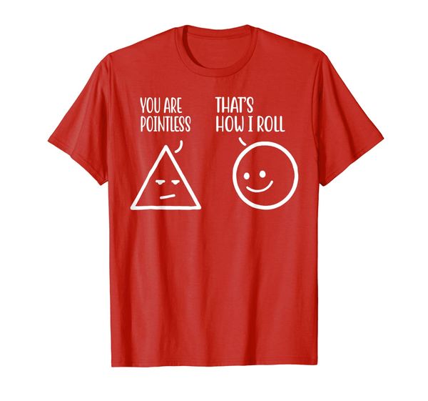 

you are pointless that's how i roll t-shirt, White;black