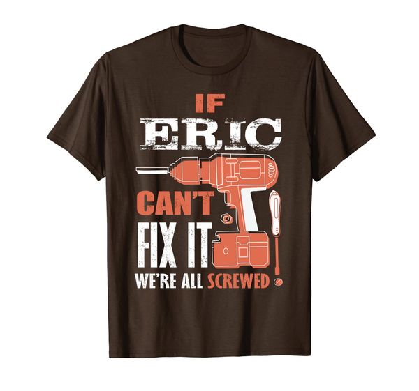 

if eric can't fix it we're all screwed-fathers day shirt, White;black