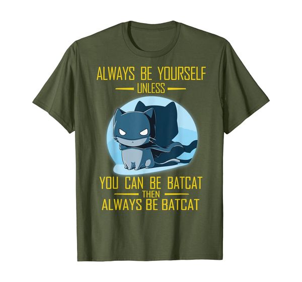 

always be yourself unless you can be batcat then always be, White;black