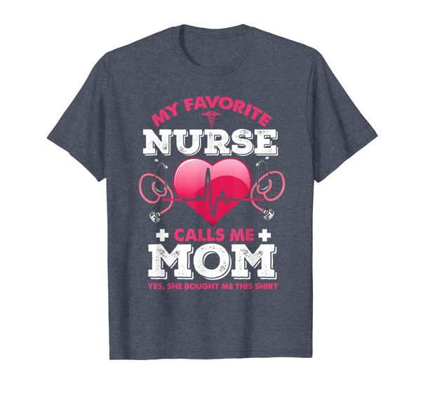 

My Favorite Nurse Calls Me Mom-Nurse Mother' Day T-Shirt, Mainly pictures