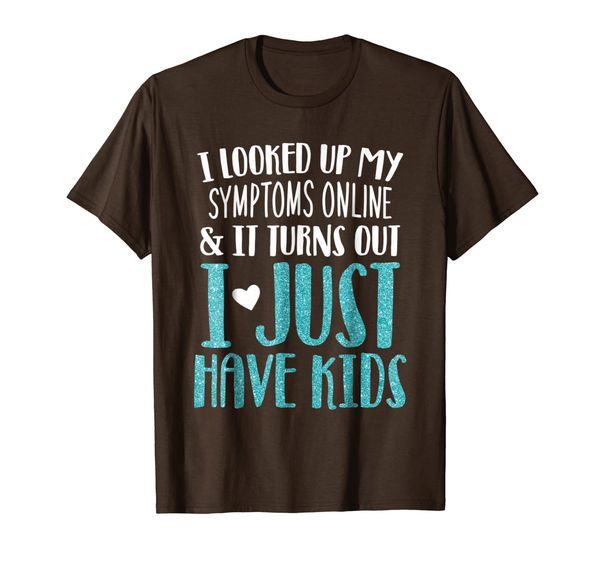 

symptoms online i just have kids t-shirt, White;black