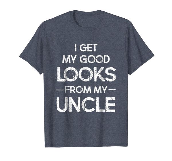 

I Get My Good Looks From My Uncle Funny T-Shirt, Mainly pictures