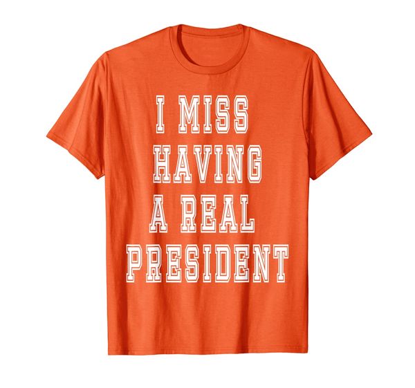 

i miss having a real president t-shirt, White;black