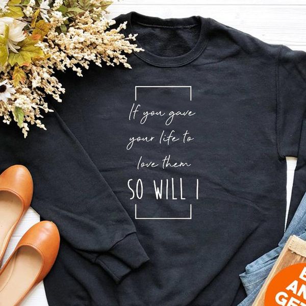 

if you gave your life to love them so will i women sweatshirt christian jesus festival jumper faith hope pullover drop ship women's hoo, Black