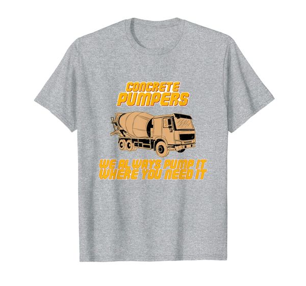 

concrete pumpers always pump with concrete pump truck shirt, White;black
