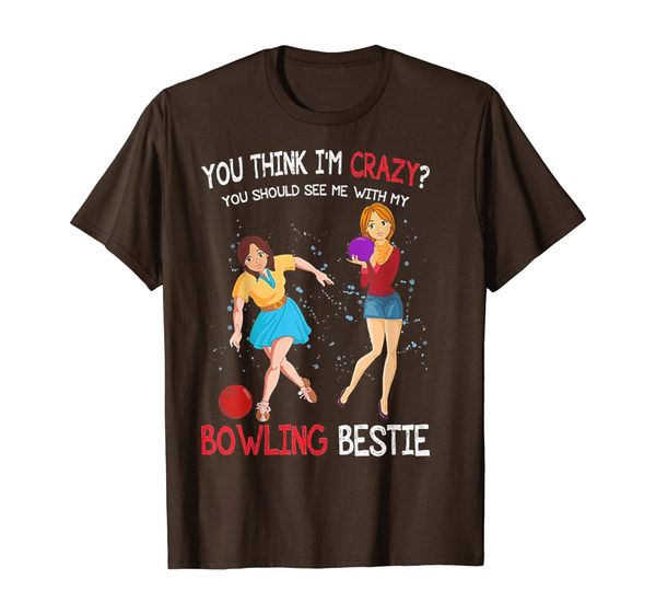 

you think i'm crazy you see me with my bowling es shirt, White;black