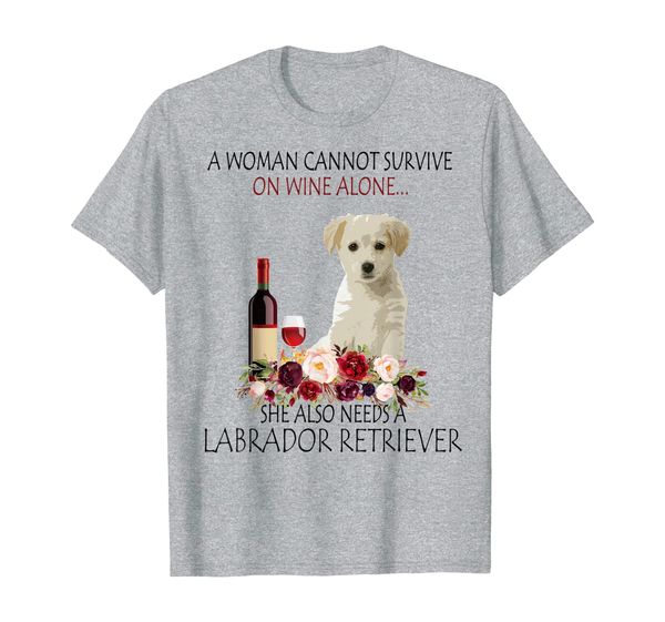 

a woman cannot survive on wine alone labrador retriever gift t-shirt, White;black