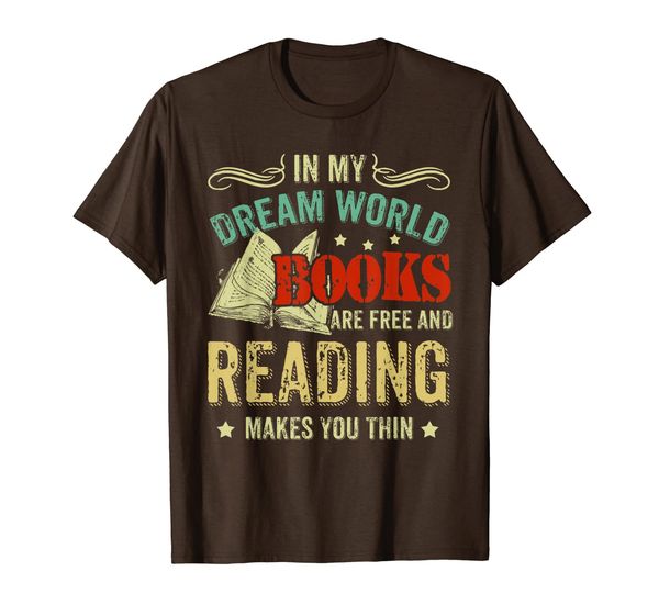 

In My Dream World Books Are Free And Reading Makes You Thin T-Shirt, Mainly pictures