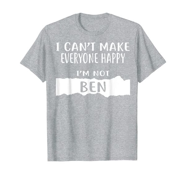 

i can't make everyone happy, i'm not ben t-shirt, White;black