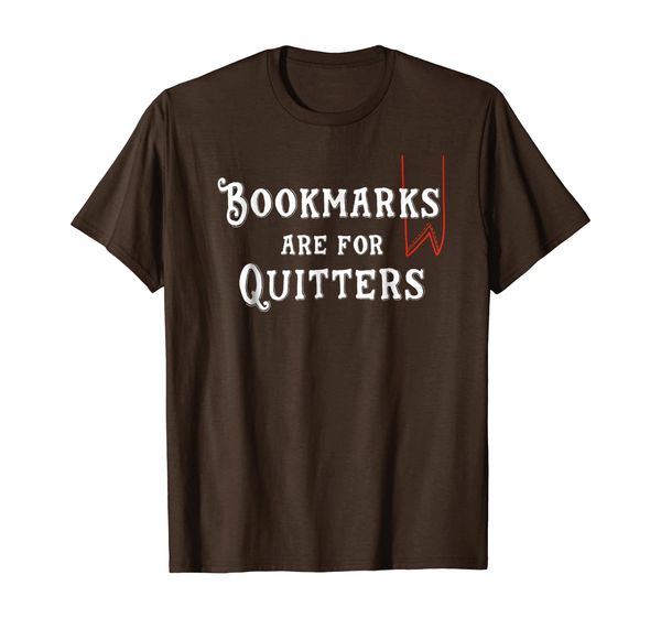 

bookmarks are for quitters t shirt for readers gift, White;black