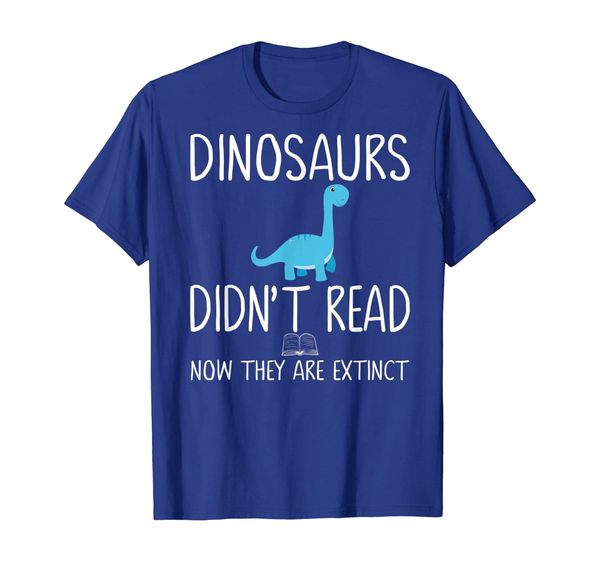 

dinosaurs didn't read now they are extinct-teacher shirts, White;black