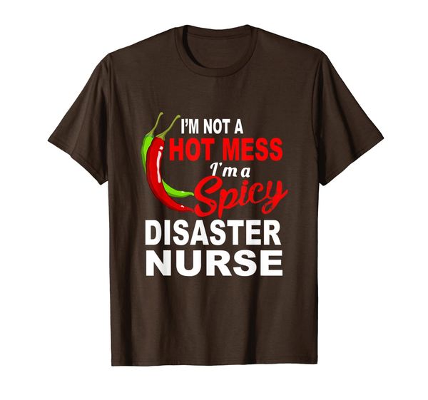 

I'm Not A Hot Mess I'm A Spicy Disaster Nurse T-Shirt, Mainly pictures