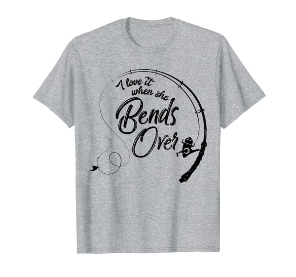 

i love it when she bends over | funny fishing tee t-shirt, White;black