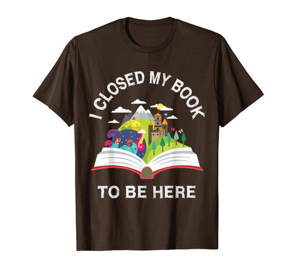 

i closed my book to be here shirt bookworm book reading t-shirt, White;black
