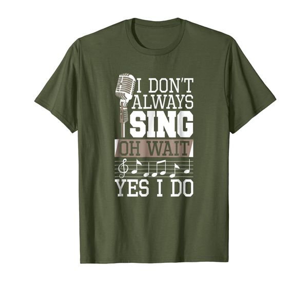 

i don't always sing oh wait yes i do shirt singer t-shirt, White;black