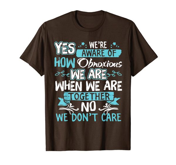 

yes we're aware of how obnoxious t-shirt gift for friends, White;black