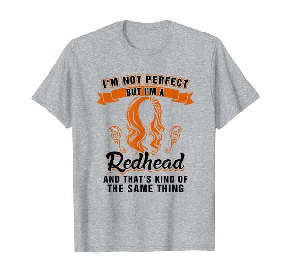 

i'm not perfect, but i'm a redhead funny redhead t-shirt, White;black