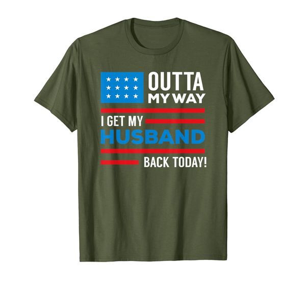 

Outta My way I get my husband back today deployment tshirt, Mainly pictures