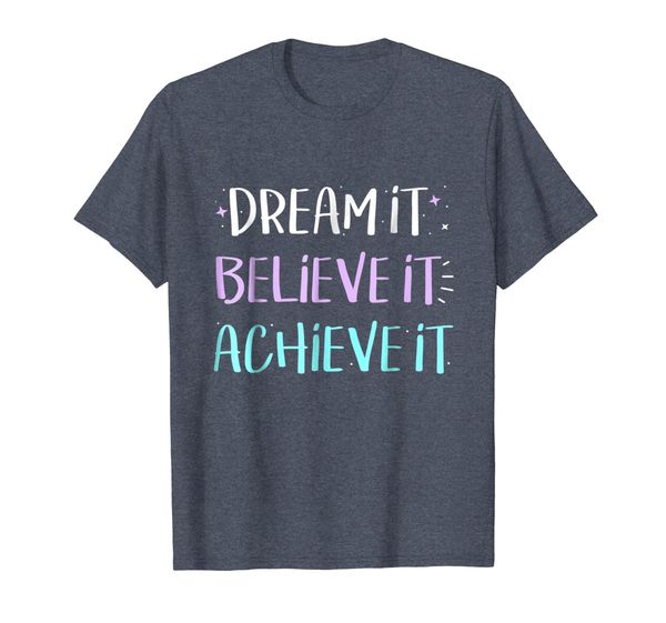 

Dream It Believe It Achieve It TShirt Motivation, Mainly pictures