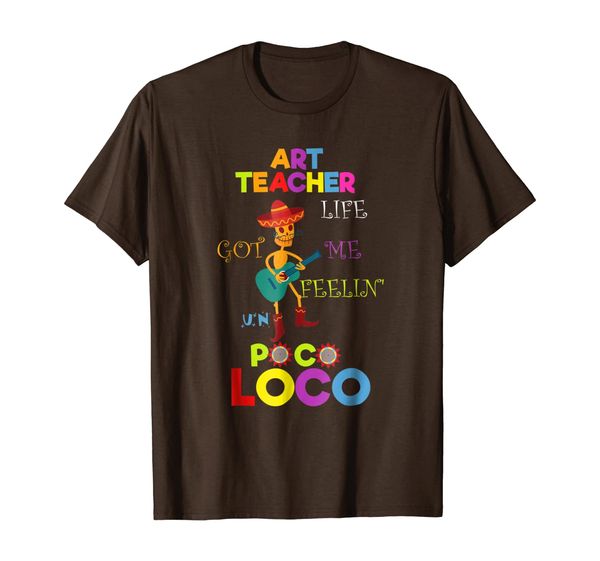 

Art Teacher Life Got Me Feelin Un Poco Loco Skeleton Shirt, Mainly pictures