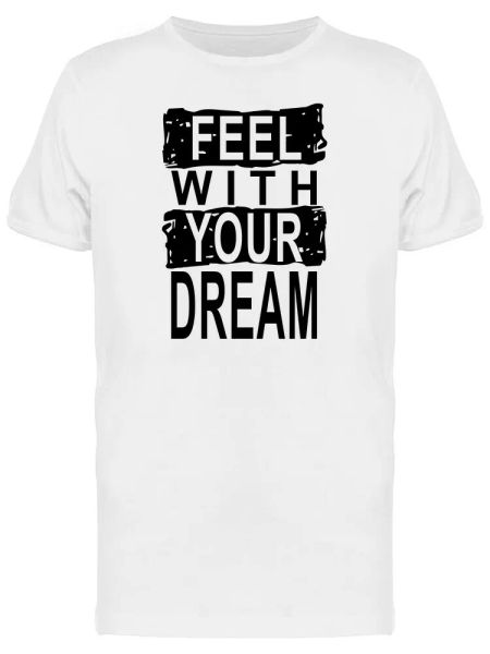 

feel with your dream graphic men's tee -image by shutterstock, White;black