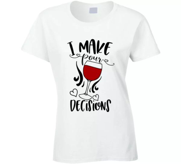 

i make pour decisions funny ladies wine tee is a great glam party gift tshirt, White;black
