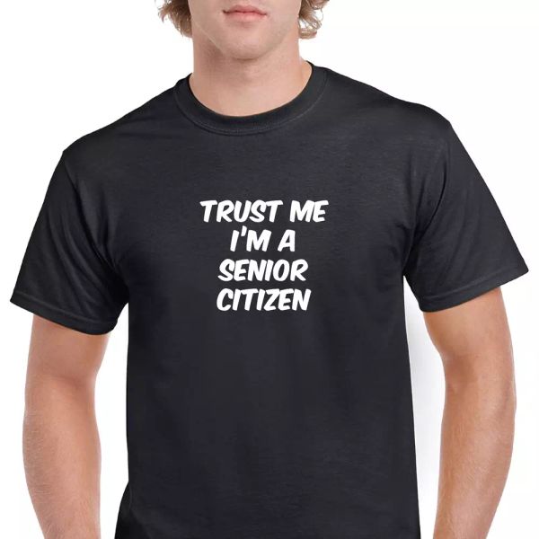 

trust me im a senior citizen funny joke gift black white cotton t-shirt s-5xl, White;black