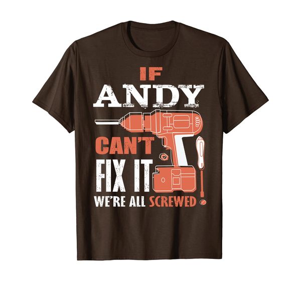 

If ANDY Can't Fix it We're All Screwed T-Shirt, Mainly pictures