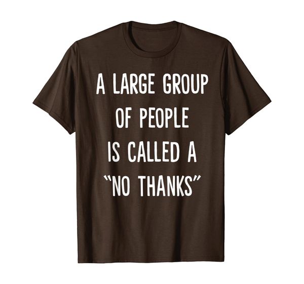 

a large group of people is called a no thanks funny t-shirt, White;black