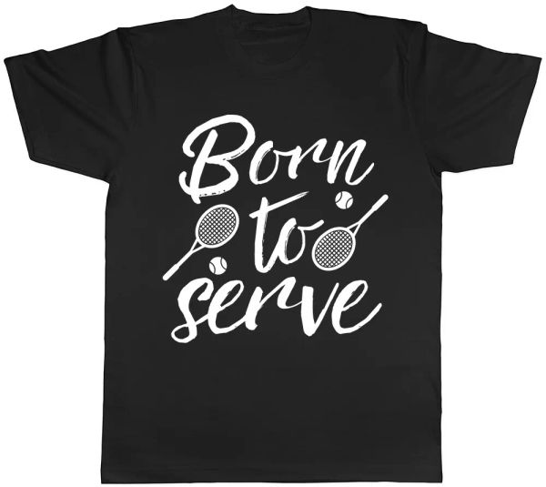 

born to serve tennis mens womens ladies t-shirt tee, White;black
