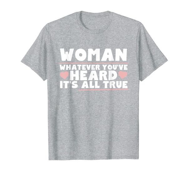 

woman whatever you've heard all true cute wife girlfriend t-shirt, White;black