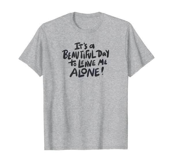 

it's a beautiful day to leave me alone funny slogan t-shirt, White;black