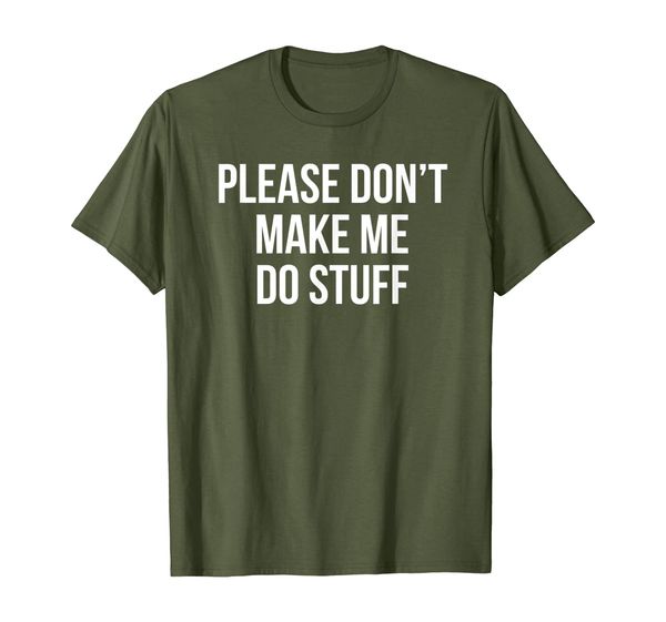 

please don't make me do stuff funny t-shirt, White;black