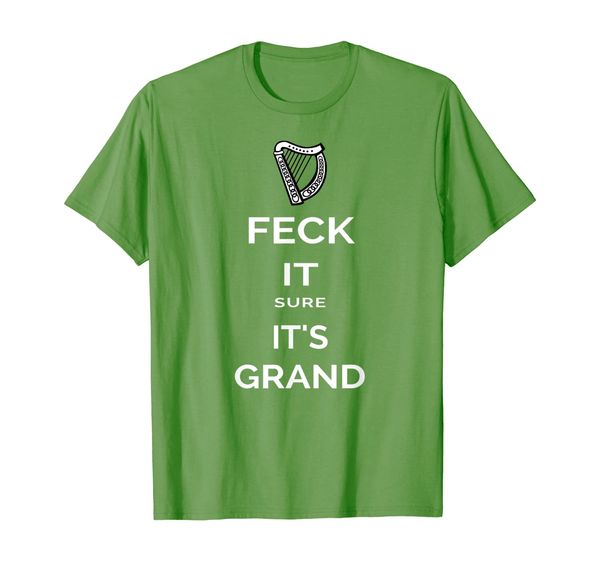 

Feck It Sure Its Grand Eire Slang Funny T-shirt, Mainly pictures
