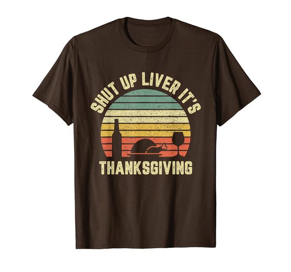 

Retro Shut Up Liver It' Thanksgiving Funny Drinking T-Shirt, Mainly pictures