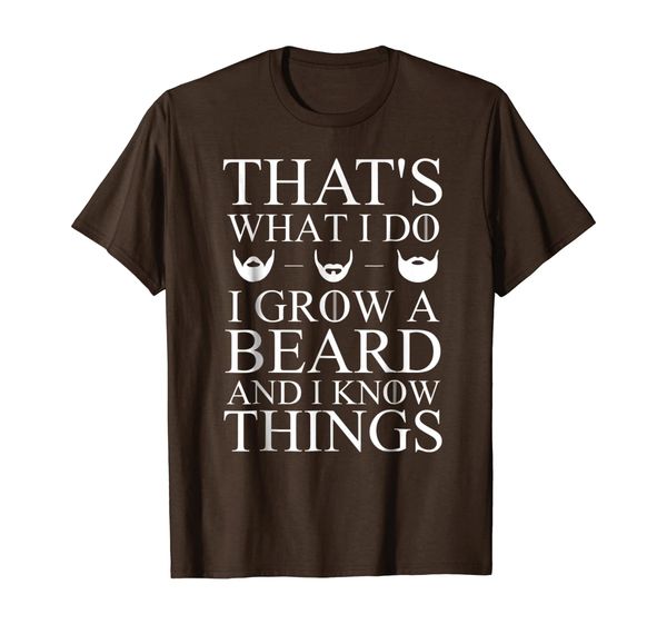 

That's What I Do I Grow A Beard And I Know Things T-Shirt, White;black