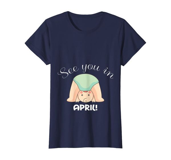 

Womens Pregnancy Humor See You In April New Mommy Funny T-Shirt, Mainly pictures