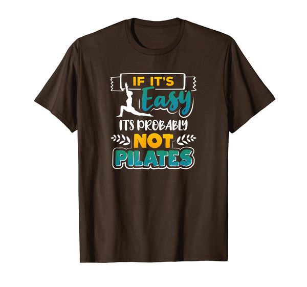 

If It Is Easy It Is Probably Not Pilates T-shirt, Mainly pictures